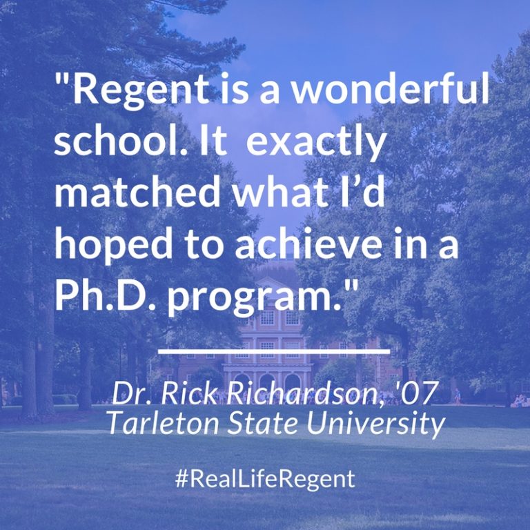 "Regent is a wonderful school. It exactly matched what I'd hoped to achieve in a Ph.D. program." Dr. Rick Richardson.