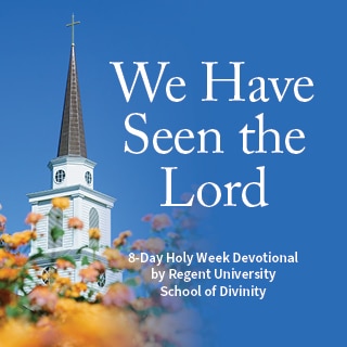 We Have Seen the Lord: 8-day Holy Week devotional by Regent University School of Divinity. 